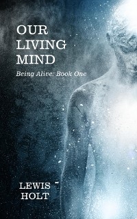 Our Living Mind -  Lewis Holt