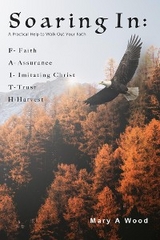 Soaring In F - Faith A - Assurance I - Imitating Christ T - Trust H - Harvest: F - Faith A - Assurance I - Imitating Christ T - Trust H - Harvest: F - Faith A - Assurance I - Imitating Christ T - Trust H - Harvest -  Mary A Wood