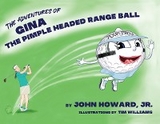 The Adventures of Gina The Pimple Headed Range Ball - John Jr. PhD Howard