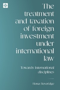 The treatment and taxation of foreign investment under international law - Fiona Beveridge