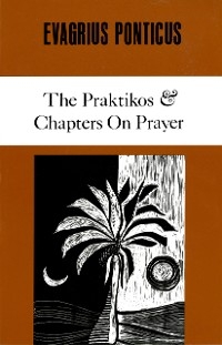 Praktikos & Chapters On Prayer -  Evagrius Ponticus