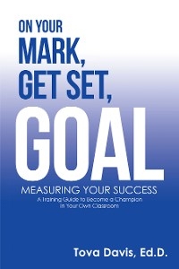 On Your Mark, Get Set, Goal - Tova Davis Ed.D.