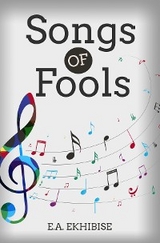 Songs of Fools -  E. A. Ekhibise