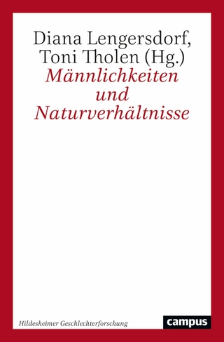 Männlichkeiten und Naturverhältnisse - Diana Lengersdorf; Toni Tholen