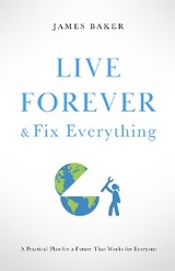 Live Forever & Fix Everything -  James Baker
