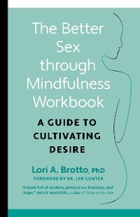 Better Sex Through Mindfulness Workbook -  PhD Lori Brotto
