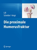 Die proximale Humerusfraktur -  Helmut Lill,  Markus Scheibel,  Christine Voigt