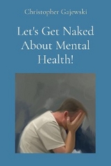 Let's Get Naked About Mental Health! -  Christopher Gajewski