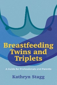 Breastfeeding Twins and Triplets -  Kathryn Stagg