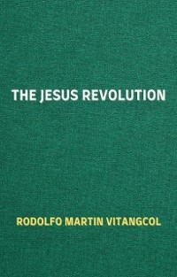 The Jesus Revolution - Rodolfo Martin Vitangcol