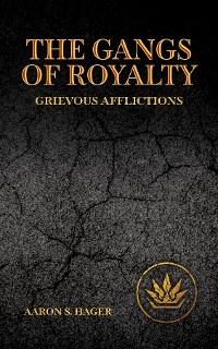 Gangs of Royalty Grievous Afflictions -  Aaron S Hager