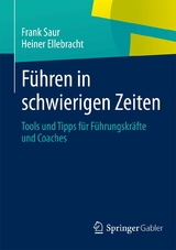 Führen in schwierigen Zeiten - Frank Saur, Heiner Ellebracht