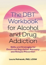 The DBT Workbook for Alcohol and Drug Addiction - Laura J. Petracek