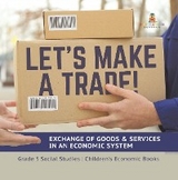 Let's Make a Trade! : Exchange of Goods & Services in an Economic System | Grade 5 Social Studies | Children's Economic Books - Baby Professor
