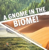 A Gnome in the Biome! : Understanding Forests, Deserts & Grassland Ecosystems | Grade 5 Social Studies | Children's Geography Books - Baby Professor