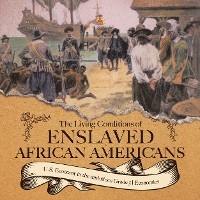 The Living Conditions of Enslaved African Americans | U.S. Economy in the mid-1800s Grade 5 | Economics - Baby Professor