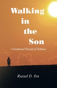 Walking in the Son -  Russel D. Fox