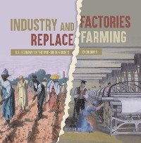 Industry and Factories Replace Farming | U.S. Economy in the mid-1800s Grade 5 | Economics - Biz Hub