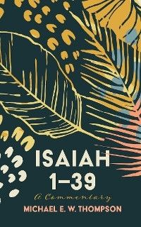 Isaiah 1-39 -  Michael E. W. Thompson