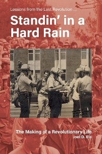 Standin' in a Hard Rain, The Making of a Revolutionary Life -  Joel D Eis
