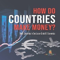 How Do Countries Make Money? | Basic Economics in One Lesson Grade 6 | Economics - Baby Professor