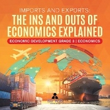 Imports and Exports : The Ins and Outs of Economics Explained | Economic Development Grade 3 | Economics - Biz Hub