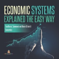 Economic Systems Explained The Easy Way | Traditional, Command and Market Grade 6 | Economics - Baby Professor