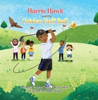 Harris Hawk and the Golden Golf Ball - Carmen Harris, Ross Harris