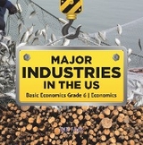 Major Industries in the US | Basic Economics Grade 6 | Economics - Biz Hub