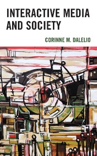 Interactive Media and Society -  Corinne M. Dalelio