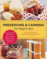 Preserving and Canning for Beginners -  Editors of the Harvard Common Press