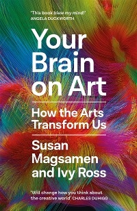 Your Brain on Art - Susan Magsamen, Ivy Ross