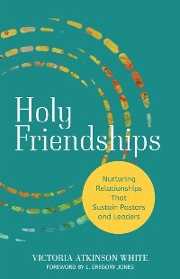 Holy Friendships -  Victoria Atkinson White