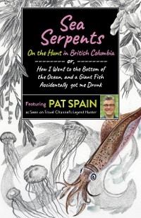 Sea Serpents: On the Hunt in British Columbia -  Pat Spain