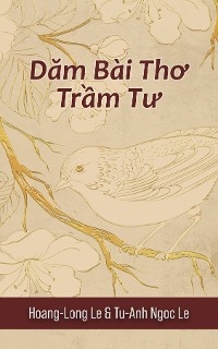 Dam Bai Tho Tram Tu (Contemplative Poems) -  Hoang-Long Le,  Tu-Anh Ngoc Le