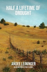 HALF A LIFETIME OF DROUGHT -  Andee Leininger