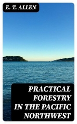 Practical Forestry in the Pacific Northwest - E. T. Allen