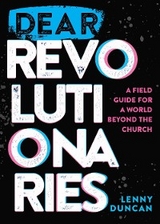 Dear Revolutionaries: A Field Guide for a World beyond the Church -  Lenny Duncan