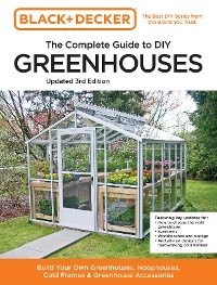 Black and Decker The Complete Guide to DIY Greenhouses 3rd Edition -  Chris Peterson