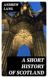 A Short History of Scotland - Andrew Lang