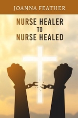 Nurse Healer to Nurse Healed -  Joanna Feather
