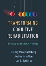 Transforming Cognitive Rehabilitation - McKay Moore Sohlberg, Justine Hamilton, Lyn S. Turkstra