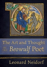 Art and Thought of the &quote;Beowulf&quote; Poet -  Leonard Neidorf