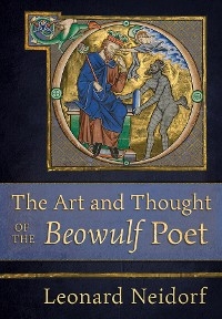 Art and Thought of the &quote;Beowulf&quote; Poet -  Leonard Neidorf