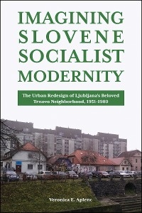 Imagining Slovene Socialist Modernity -  Veronica E. Aplenc