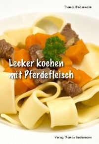 Lecker kochen mit Pferdefleisch - Thomas Biedermann