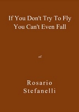If You Don't Try To Fly You Can't Even Fall - Rosario Stefanelli