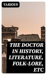 The Doctor in History, Literature, Folk-Lore, Etc -  Various