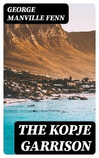 The Kopje Garrison - George Fenn