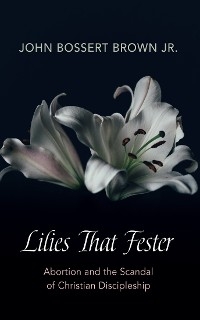 Lilies That Fester - John Bossert Brown